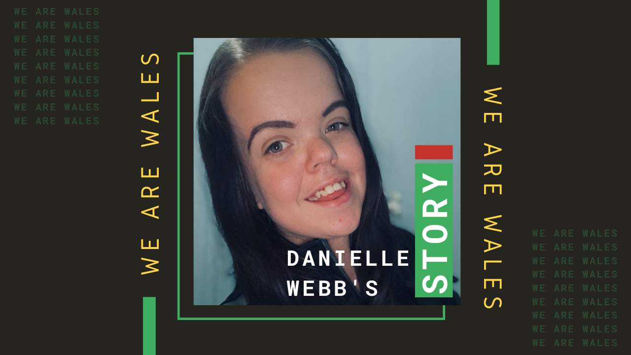 Danielle Webb's Story - We Are Wales